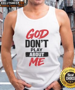 Awesome God Don't Play About Me Christian Faith Quote Tank Top - Stylish faith-inspired apparel for believers.