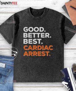 Awesome Good Better Best Cardiac Arrest Washed T-Shirt featuring a stylish design for heart health awareness.