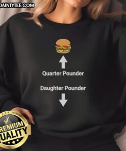 Awesome hamburger quarter pounder daughter pounder meme sweatshirt featuring a fun food graphic for casual wear.