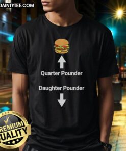Awesome Hamburger Quarter Pounder Daughter Pounder Meme T-Shirt featuring a fun design with a burger graphic.