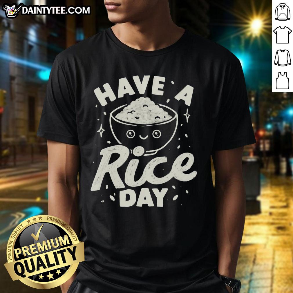 awesome-have-a-rice-day-t-shirt Awesome Have A Rice Day T-Shirt featuring a fun rice graphic and playful typography, perfect for rice lovers.