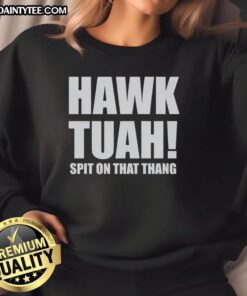 Alt Text: Awesome Hawk Tuah Spit On The Thang Sweatshirt in vibrant colors, showcasing unique design and comfortable fit.