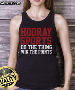 Awesome Hooray Sports Do The Thing Win The Points Tank Top featuring a fun graphic design for sports enthusiasts.