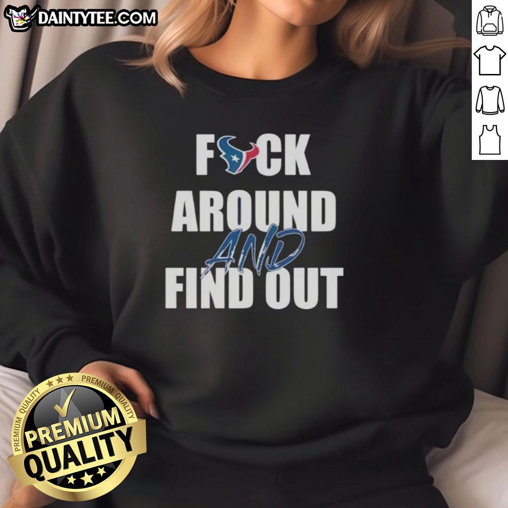 awesome-houston-texans-fck-around-and-find-out-sweatshirt Awesome Houston Texans 'Fck Around And Find Out' sweatshirt featuring team colors and logo, perfect for fans.
