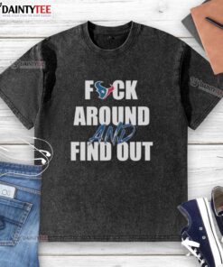 Awesome Houston Texans Fck Around and Find Out washed t-shirt in vibrant colors, perfect for NFL fans and casual wear.