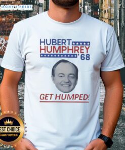 Awesome Hubert Humphrey '68 Get Humped political t-shirt featuring vintage design and bold graphics for election enthusiasts.