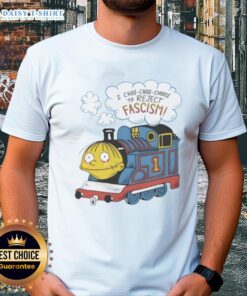 Awesome I Choo-Choo-Choose To Reject Fascism T-Shirt featuring a playful train graphic and bold anti-fascism slogan.