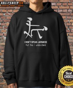 Awesome hoodie featuring 'I Don't Speak Japanese But This I Understand' design, perfect for language lovers and casual wear.