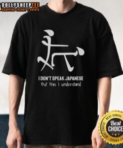 Awesome I Don'T Speak Japanese But This I Understand T-Shirt design featuring bold text on a casual tee.