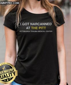 Awesome I Got Narcanned At The Pitt Ladies Tee featuring a stylish design and bold graphics for fans of Pitt apparel.