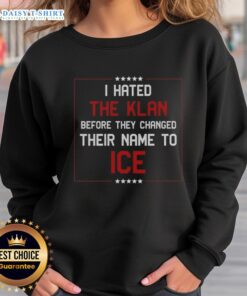 Awesome I Hated The Klan Before They Changed Their Name To Ice Sweatshirt featuring bold graphic design.