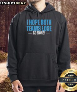 Awesome I Hope Both Teams Lose Go Detroit Lions Hoodie featuring bold graphics and a cozy design for fans.