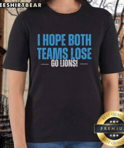 Awesome I Hope Both Teams Lose Go Detroit Lions Ladies Tee featuring a bold design for passionate football fans.
