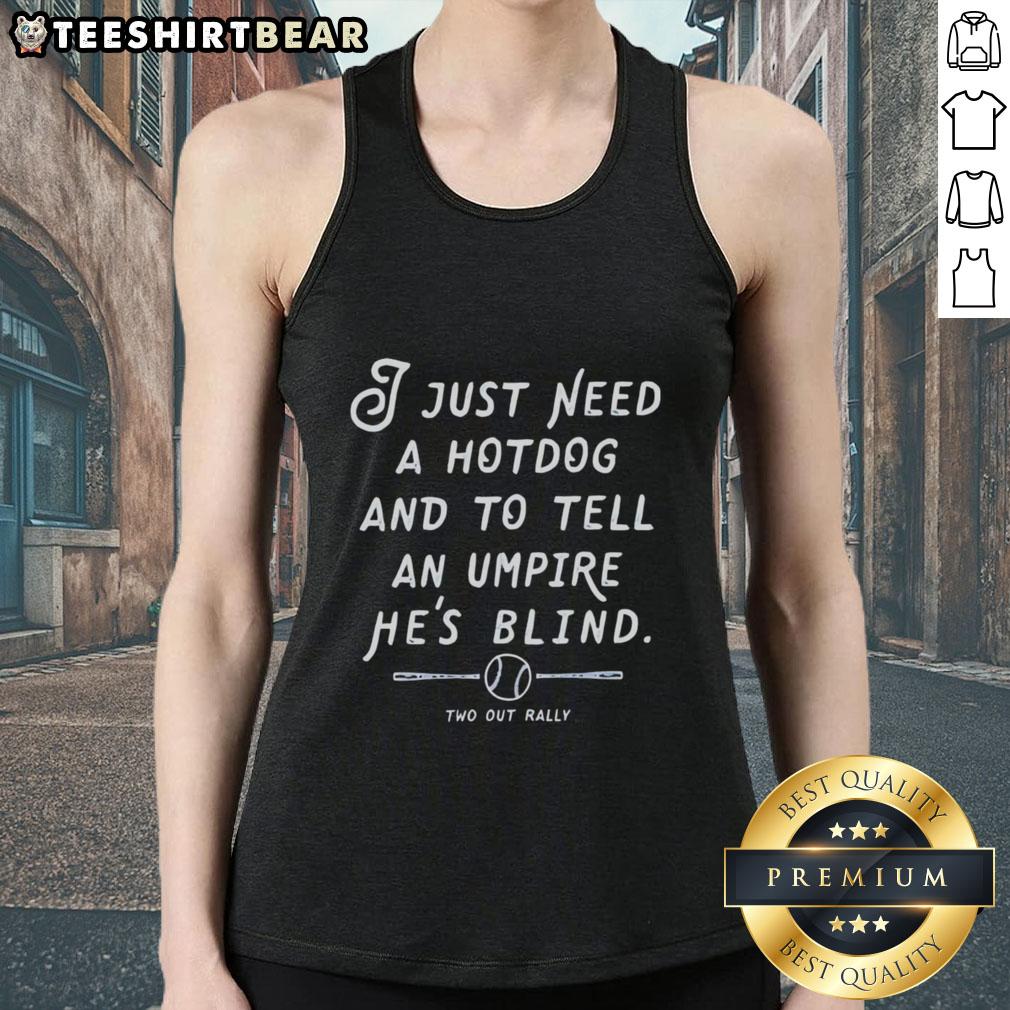awesome-i-just-need-a-hotdog-and-to-tell-an-umpire-hes-blind-two-out-rally-tank-top Awesome I Just Need A Hotdog And To Tell An Umpire He's Blind tank top for baseball fans, perfect for game day.
