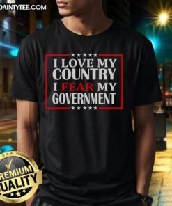 Awesome I Love My Country I Fear My Government T-Shirt featuring bold text design in patriotic colors.