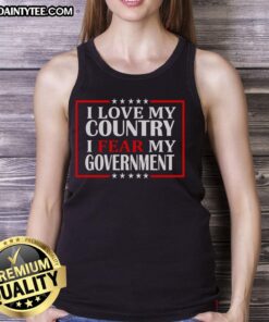 Awesome 'I Love My Country, I Fear My Government' tank top design featuring bold text and patriotic colors.