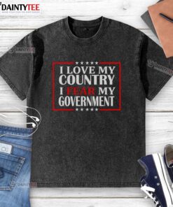 Awesome I Love My Country I Fear My Government washed t-shirt design featuring bold text and a stylish look.