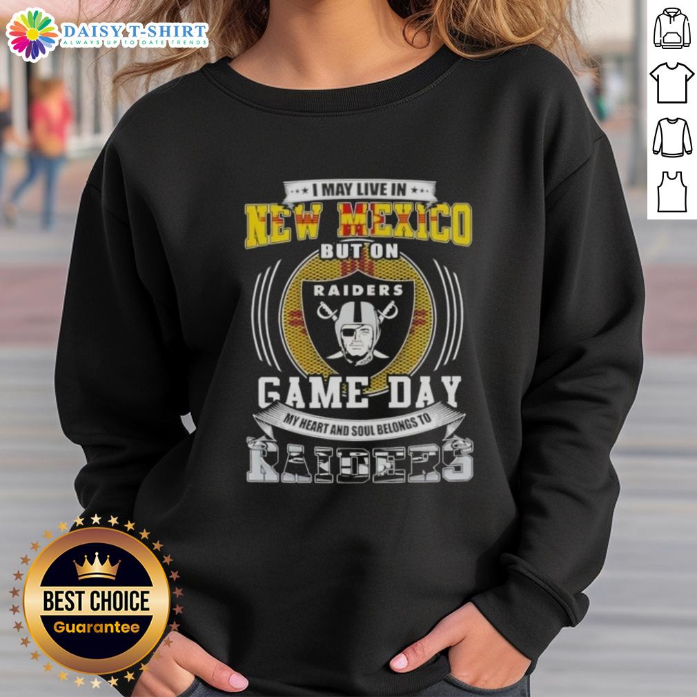 Awesome I May Live In New Mexico But On Game Day My Heart And Soul Belongs To Las Vegas Raiders Football Sweatshirt Cozy sweatshirt featuring Las Vegas Raiders logo, perfect for game day in New Mexico. Support your team in style!
