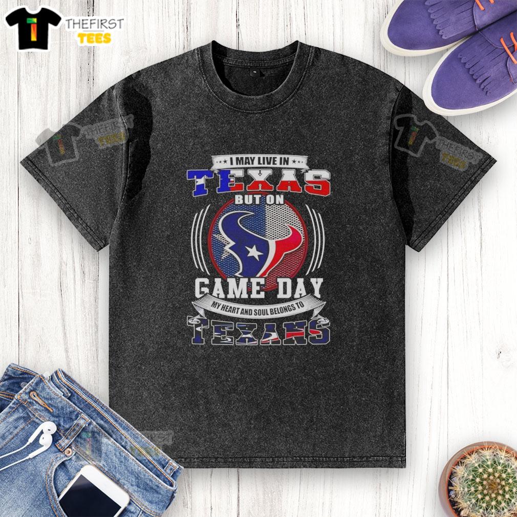 awesome-i-may-live-in-texas-but-on-game-day-my-heart-and-soul-belongs-to-texans-washed-t-shirt Washed t-shirt featuring 'I May Live In Texas But On Game Day My Heart Belongs To Texans' for passionate fans.