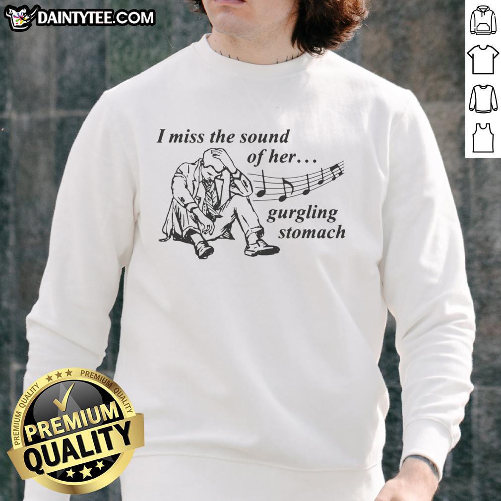 awesome-i-miss-the-sound-of-her-gurgling-stomach-sweatshirt Alt Text: Awesome I Miss The Sound Of Her Gurgling Stomach Sweatshirt in cozy fabric, perfect for casual wear and unique style.