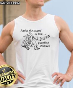 Stylish tank top featuring 'I Miss The Sound Of Her Gurgling Stomach' design, perfect for casual wear and humorous fashion.
