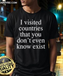 Awesome I Visited Countries T-Shirt featuring unique destinations you dont even know exist, perfect for travel enthusiasts.