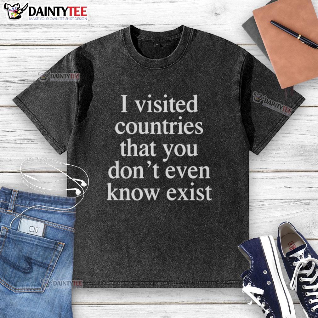 awesome-i-visited-countries-that-you-dont-even-know-exist-washed-t-shirt Awesome washed t-shirt featuring countries you don't even know exist, perfect for travel enthusiasts and adventure lovers.