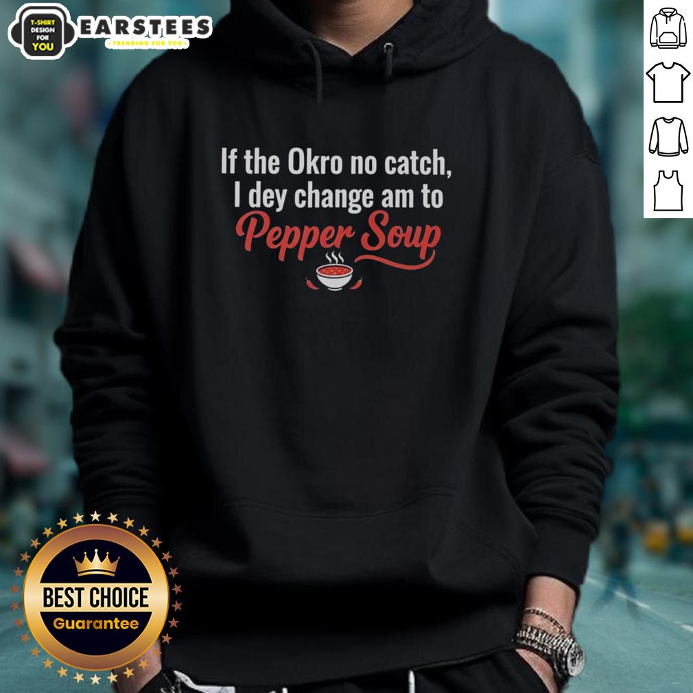 awesome-if-the-okro-no-catch-i-dey-change-am-to-pepper-soup-hoodie Stylish hoodie featuring 'Awesome If The Okro No Catch I Dey Change Am To Pepper Soup' design, perfect for casual wear.