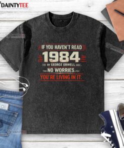Awesome If You Haven't Read 1984 By George Orwell No Worries You're Living In It T-Shirt - Image 6