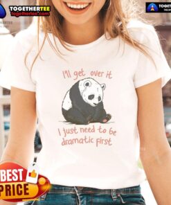 Awesome I'll Get Over It I Just Need to Be Dramatic First Ladies Tee featuring stylish graphic design and vibrant colors.