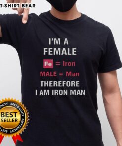 Alt Text: Awesome I'M A Female Fe Equal Iron Male Equal Man Therefore I Am Iron Man T-Shirt design featuring bold graphics.