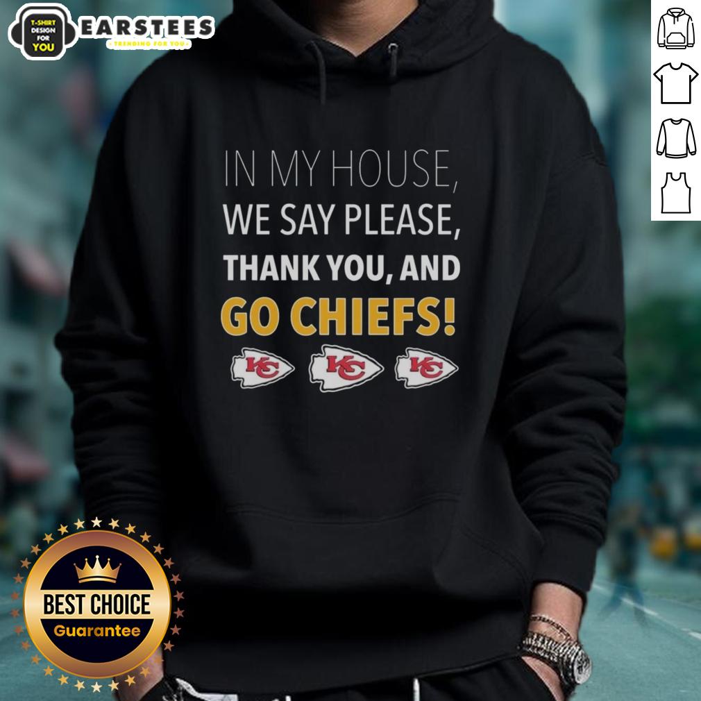 awesome-in-my-house-we-say-please-thank-you-and-go-chiefs-hoodie Awesome hoodie saying 'In My House We Say Please, Thank You, and Go Chiefs' perfect for Kansas City Chiefs fans.