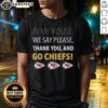 Alt Text: Awesome In My House We Say Please Thank You And Go Chiefs T-Shirt featuring bold lettering and team colors.