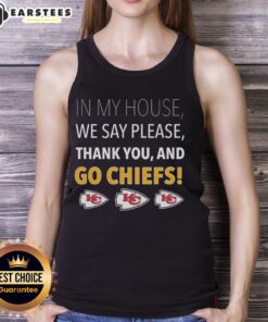 Awesome tank top featuring 'In My House We Say Please, Thank You, and Go Chiefs' design for Kansas City Chiefs fans.