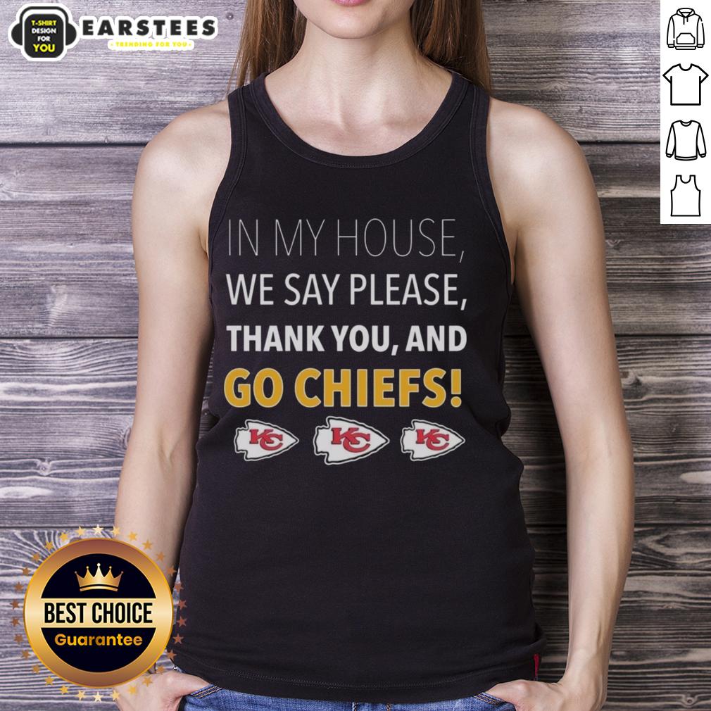 awesome-in-my-house-we-say-please-thank-you-and-go-chiefs-tank-top Awesome tank top featuring 'In My House We Say Please, Thank You, and Go Chiefs' design for Kansas City Chiefs fans.
