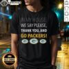 Awesome In My House We Say Please Thank You And Go Packers T-Shirt featuring a bold design for Packers fans.