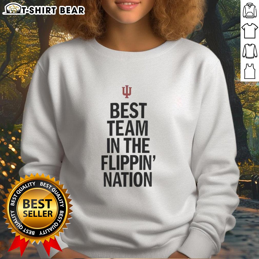 Awesome Indiana Hoosiers Best Team In The Flippin Nation Sweatshirt Awesome Indiana Hoosiers sweatshirt showcasing the team's pride as the best in the nation, perfect for fans.