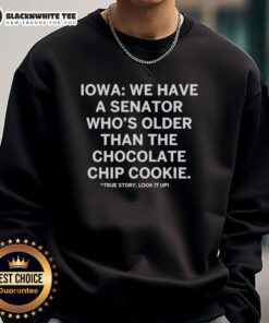 Awesome Iowa sweatshirt featuring a humorous quote about a senator older than the chocolate chip cookie.