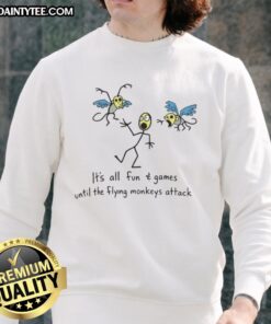 Awesome sweatshirt featuring 'It's All Fun And Games Until The Flying Monkeys Attack' design, perfect for quirky fashion lovers.