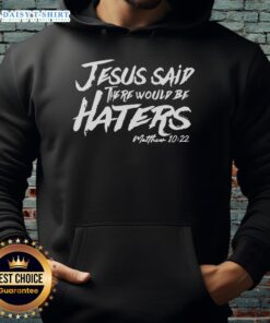 Awesome Jesus Said There Would Be Haters Hoodie featuring bold graphic text, perfect for expressing faith and resilience.