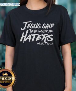 Awesome Jesus Said There Would Be Haters Ladies Tee featuring a stylish graphic design on a comfortable fit.