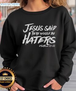 Awesome Jesus Said There Would Be Haters sweatshirt featuring bold text design, perfect for expressing faith and resilience.