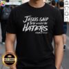 Alt Text: Awesome Jesus Said There Would Be Haters T-Shirt featuring bold text design on a stylish casual tee.
