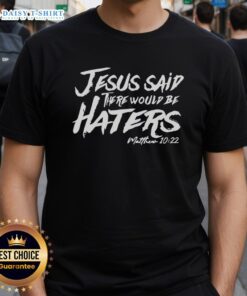Alt Text: Awesome Jesus Said There Would Be Haters T-Shirt featuring bold text design on a stylish casual tee.