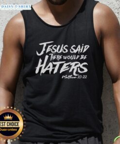 Awesome Jesus Said There Would Be Haters Tank Top with bold text design, perfect for expressing faith and style.