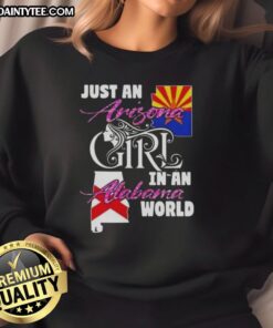 Awesome Arizona girl in Alabama world sweatshirt, showcasing a stylish and cozy design perfect for casual wear.