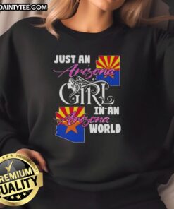 Alt Text: Arizona girl wearing 'Awesome Just An Arizona Girl In A Arizona World' sweatshirt, showcasing local pride in style.
