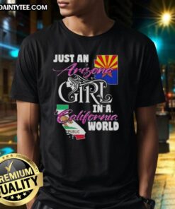 Awesome Just An Arizona Girl In A California World T-Shirt featuring a stylish design perfect for Arizona and California fans.