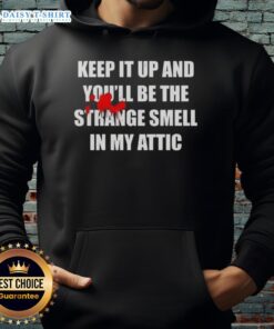 Alt Text: Awesome hoodie with 'Keep It Up And Youll Be The Strange Smell In My Attic' graphic design, perfect for unique style.