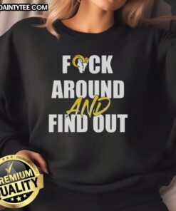 Awesome Los Angeles Rams 'Fck Around and Find Out' sweatshirt featuring bold graphics and team colors.